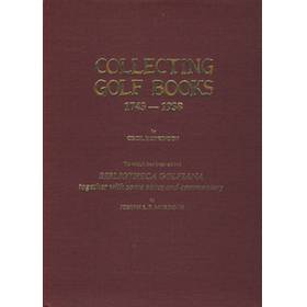 COLLECTING GOLF BOOKS: TO WHICH HAS BEEN ADDED BIBLIOTHECA GOLFIANA TOGETHER WITH SOME NOTES AND COMMENTARY BY JAMES F. MURDOCH