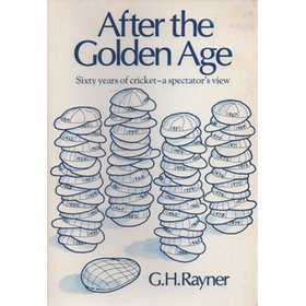 AFTER THE GOLDEN AGE: SIXTY YEARS OF CRICKET - A SPECTATORS VIEW