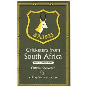 CRICKETERS FROM SOUTH AFRICA: THE OFFICIAL SOUVENIR OF THE 1955 TOUR OF ENGLAND