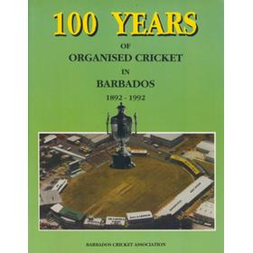 100 YEARS OF ORGANISED CRICKET IN BARBADOS 1892-1992