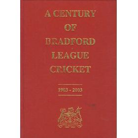 A CENTURY OF BRADFORD LEAGUE CRICKET 1903-2003