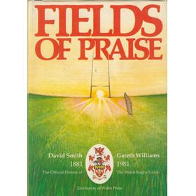 FIELDS OF PRAISE. THE OFFICIAL HISTORY OF THE WELSH RUGBY UNION (MULTI SIGNED)