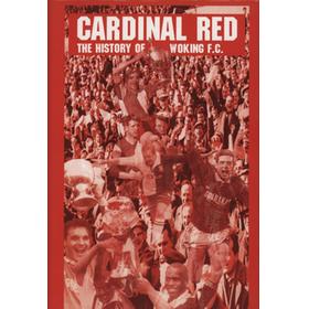 CARDINAL RED - THE HISTORY OF WOKING F.C.
