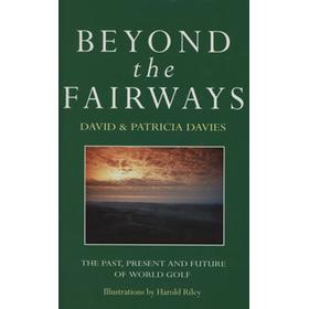 BEYOND THE FAIRWAYS - THE PAST, PRESENT AND FUTURE OF WORLD GOLF