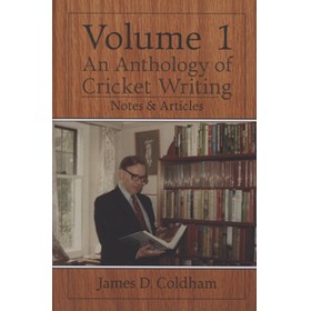 AN ANTHOLOGY OF CRICKET WRITING VOLUME 1 - NOTES & ARTICLES