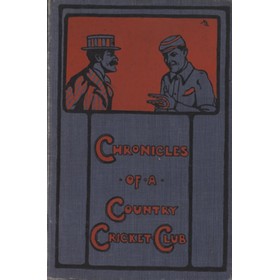 CHRONICLES OF A COUNTRY CRICKET CLUB; BEING ODD TALES OF THE NATIONAL GAME