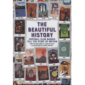 THE BEAUTIFUL HISTORY - FOOTBALL CLUB BADGES TELL THE STORY OF BRITAIN