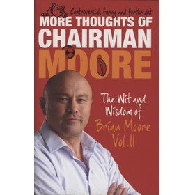 MORE THOUGHTS OF CHAIRMAN MOORE - THE WIT AND WISDOM OF BRIAN MOORE VOL. II